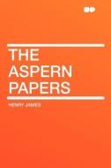 The Aspern Papers di Henry James edito da HardPress Publishing