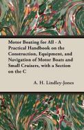 Motor Boating for All - A Practical Handbook on the Construction, Equipment, and Navigation of Motor Boats and Small Cru di A. H. Lindley-Jones edito da Adler Press