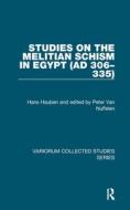 Studies on the Melitian Schism in Egypt (AD 306-335) di Hans Hauben edito da Routledge