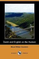 Dutch And English On The Hudson (dodo Press) di Maud Wilder Goodwin edito da Dodo Press
