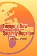 Europe's New Security Vocation di Michael J. Brenner edito da INTL LAW & TAXATION PUBL