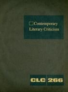 Contemporary Literary Criticism, Volume 266: Criticism of the Works of Today's Novelists, Poets, Playwrights, Short Stor edito da GALE CENGAGE REFERENCE