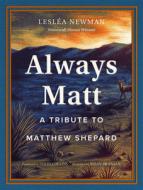 Always Matt: A Tribute to Matthew Shepard di Lesléa Newman edito da ABRAMS COMICARTS