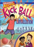 Kick Ball Capitalization di Michael Ruscoe edito da Gareth Stevens Publishing