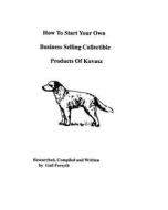 How to Start Your Own Business Selling Collectible Products of Kuvasz di Gail Forsyth edito da Createspace