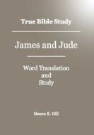 True Bible Study - James and Jude di Maura K. Hill edito da Createspace