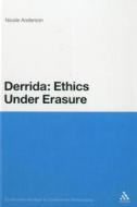 Derrida: Ethics Under Erasure di Nicole Anderson edito da CONTINNUUM 3PL