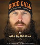 Good Call: Reflections on Faith, Family, and Fowl di Jase Robertson edito da Simon & Schuster Audio