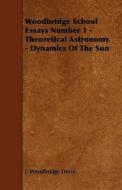 Woodbridge School Essays Number 1 - Theoretical Astronomy - Dynamics Of The Sun di J. Woodbridge Davis edito da Read Books