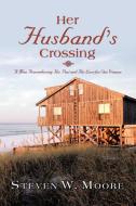 Her Husband's Crossing di Steven W. Moore edito da iUniverse