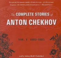 The Complete Stories of Anton Chekhov, Volume 1: 1882-1885 di Anton Pavlovich Chekhov edito da Blackstone Audiobooks