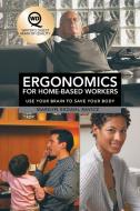 Ergonomics for Home-Based Workers: Use Your Brain to Save Your Body di Marilyn Ekdahl Ravicz edito da AUTHORHOUSE