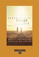 Experiencing Christ Together di Neil T. Anderson, Charles Mylander edito da Readhowyouwant.com Ltd