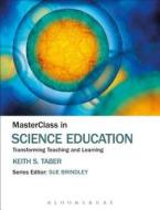MasterClass in Science Education di Keith S. (University of Cambridge Taber edito da Bloomsbury Publishing PLC