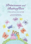 Princesses and Butterflies: A Story of Love, Loss and Life di Antoniette M. Mangiarulo edito da Createspace