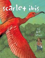 Scarlet Ibis di Gill Lewis edito da ATHENEUM BOOKS