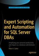 Expert Scripting and Automation for SQL Server DBAs di Peter A. Carter edito da APRESS L.P.