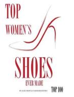 Top Womens Shoes Ever Made: Top 100 di Alex Trost, Vadim Kravetsky edito da Createspace