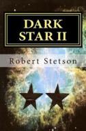 Dark Star II di Robert Stetson edito da Createspace