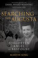 Searching for Augusta: The Forgotten Angel of Bastogne di Martin King edito da LYONS PR