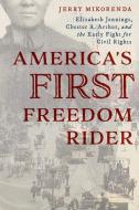 AMERICA S FIRST FREEDOM RIDER di Jerry Mikorenda edito da ROWMAN & LITTLEFIELD