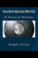 Desarrollo de Aplicaciones Metro Style: El Futuro de Windows di Angel Arias edito da Createspace