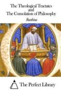 The Theological Tractates and the Consolation of Philosophy di Boethius edito da Createspace