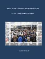 Social Science and Historical Perspectives: Science, Society, and Ways of Knowing di Jack David Eller edito da Createspace Independent Publishing Platform