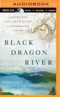 Black Dragon River: A Journey Down the Amur River at the Borderlands of Empires di Dominic Ziegler edito da Brilliance Audio