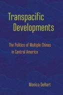 Transpacific Developments di Monica DeHart edito da Cornell University Press