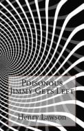 Poisonous Jimmy Gets Left di Henry Lawson edito da Createspace