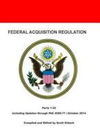 Federal Acquisition Regulation: Parts 1-22 di Scott Orbach edito da Createspace