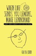 When Life Sends You Lemons, Make LENNONAID di Kaya John edito da Balboa Press