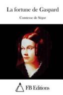La Fortune de Gaspard di Comtesse De Segur edito da Createspace