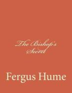 The Bishop's Secret di Fergus Hume edito da Createspace