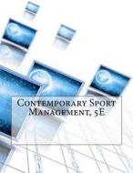 Contemporary Sport Management, 5e di Taylor E. Brady edito da Createspace