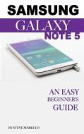Samsung Galaxy Note 5: An Easy Beginner's Guide di Steve Markelo edito da Createspace Independent Publishing Platform