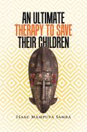 An Ultimate Therapy to Save Their Children di Isaac Mampuya Samba edito da AuthorHouse
