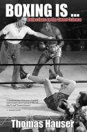 Boxing Is...: Reflections on the Sweet Science di Thomas Hauser edito da UNIV OF ARKANSAS PR