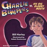 Charlie Bumpers vs. His Big Blabby Mouth di Bill Harley edito da Peachtree Publishers