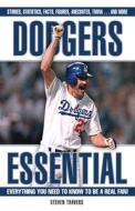 Dodgers Essential: Everything You Need to Know to Be a Real Fan di Steven Travers edito da TRIUMPH BOOKS