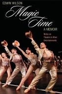 Magic Time, A Memoir di Edwin Wilson edito da Smith and Kraus Publishers