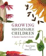 Growing Sustainable Children di Ronni Sands, Willow Summer edito da SteinerBooks, Inc