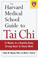 The Harvard Medical School Guide To Tai Chi di Peter Wayne edito da Shambhala Publications Inc