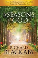 The Seasons of God: How the Shifting Patterns of Your Life Reveal His Purposes for You di Richard Blackaby edito da MULTNOMAH PR