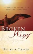 Broken-Wing di Phyllis A. Clemons edito da XULON PR