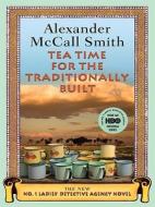 Tea Time for the Traditionally Built di Alexander McCall Smith edito da Wheeler Publishing