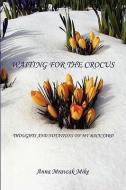 Waiting for the Crocus - Thoughts and Notations on My Backyard di Anna Mravcak Mike edito da E BOOKTIME LLC