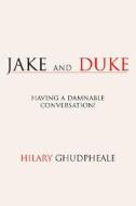 Jake And Duke di Hilary Ghudpheale edito da Xlibris Corporation