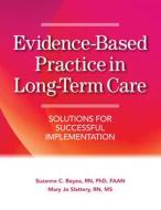 Evidence-Based Practice in Long-Term Care: Solutions for Successful Implementation di Suzanne C. Beyea, Mary Jo Slattery edito da Hcpro Inc.